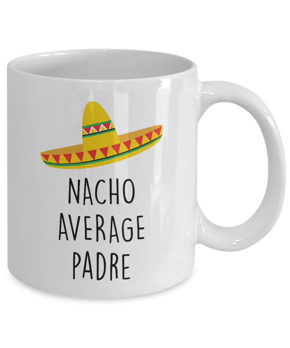 Nacho Average Padre Mug Coffee Cup Funny Gift
