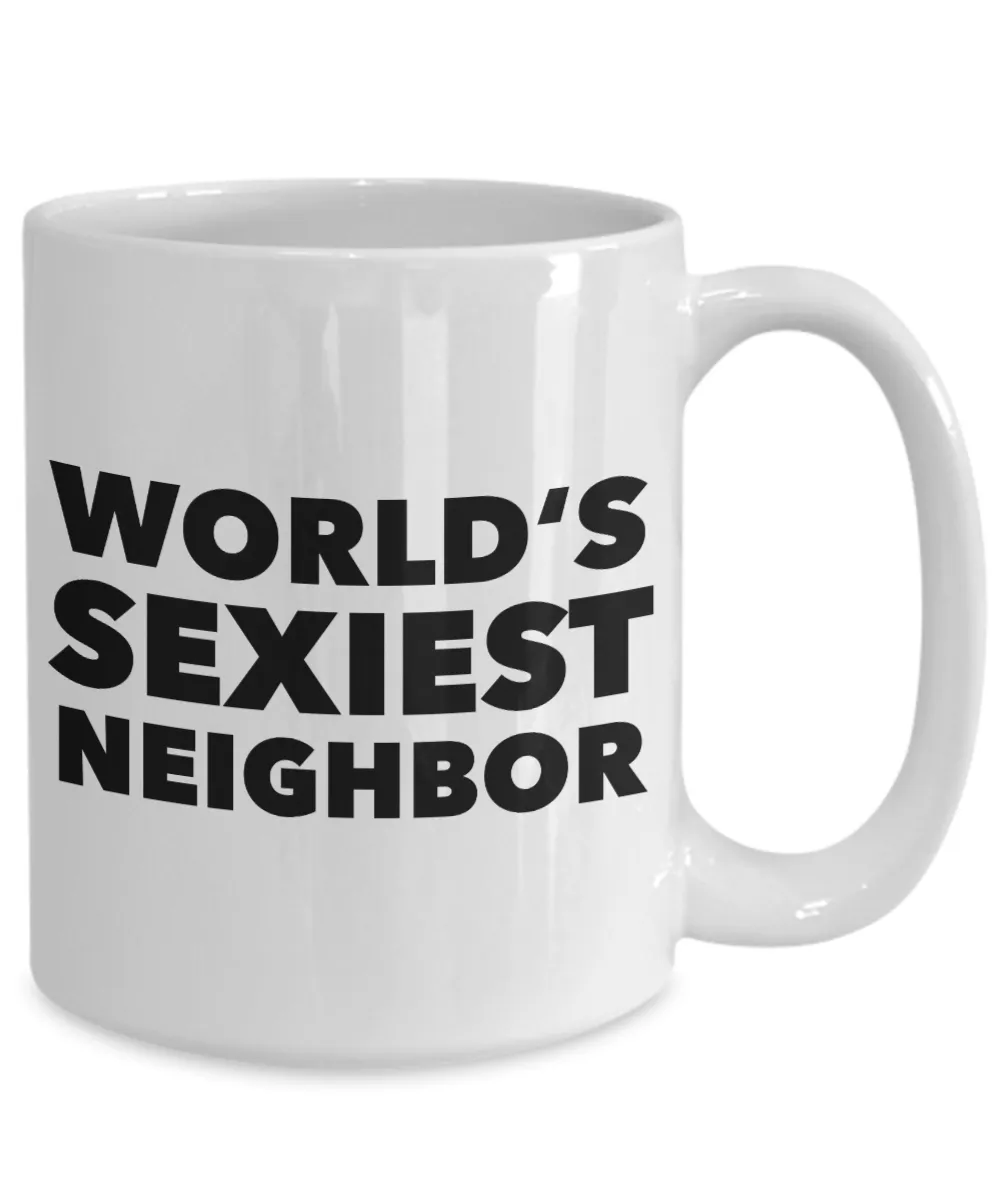 Neighbor Gag Gifts World's Sexiest Neighbor Mug Funny Coffee Cup