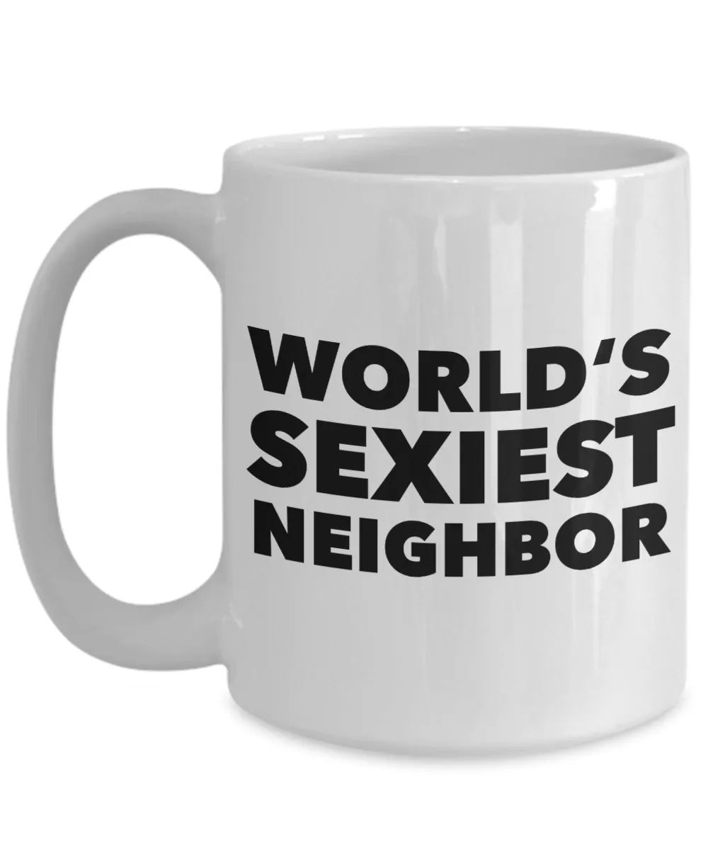 Neighbor Gag Gifts World's Sexiest Neighbor Mug Funny Coffee Cup