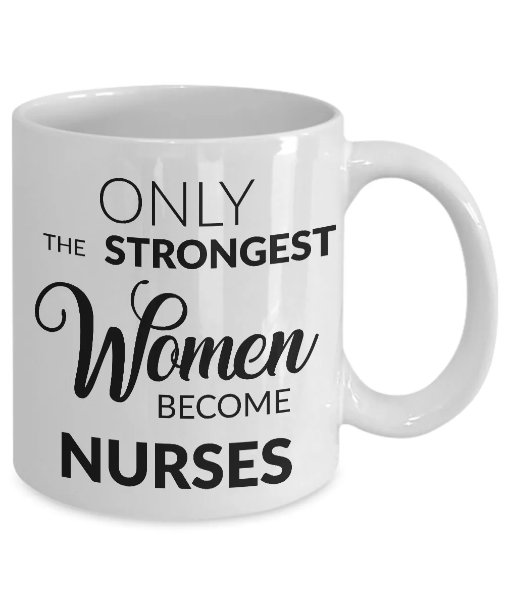 Nursing School Graduation Gifts for Nurses - Nurse Coffee Mug - Only the Strongest Women Become Nurses Coffee Mug