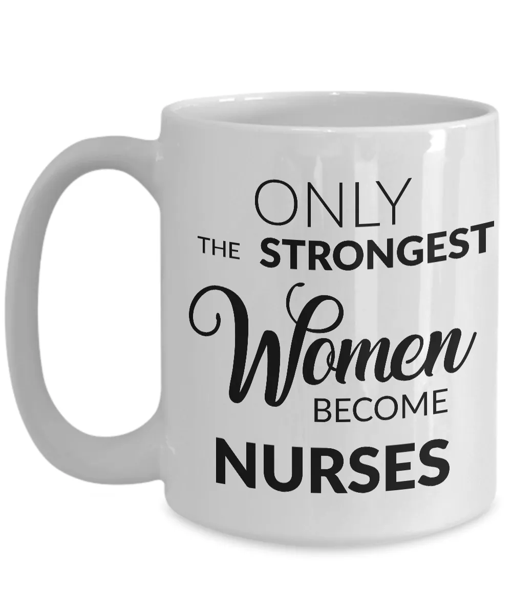 Nursing School Graduation Gifts for Nurses - Nurse Coffee Mug - Only the Strongest Women Become Nurses Coffee Mug