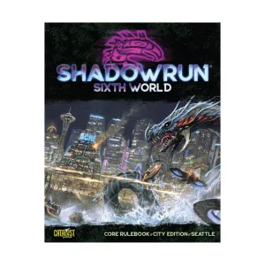 Shadowrun: Sixth World Core Rulebook - City Edition: Seattle