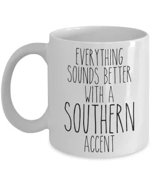 Southern Mug Everything Sounds Better With a Southern Accent Funny Coffee Cup