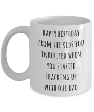 Stepmom Mug Stepmother Gift for Stepmoms Funny Happy Birthday from the Kids You Inherited When You Started Shacking with Our Dad Coffee Cup