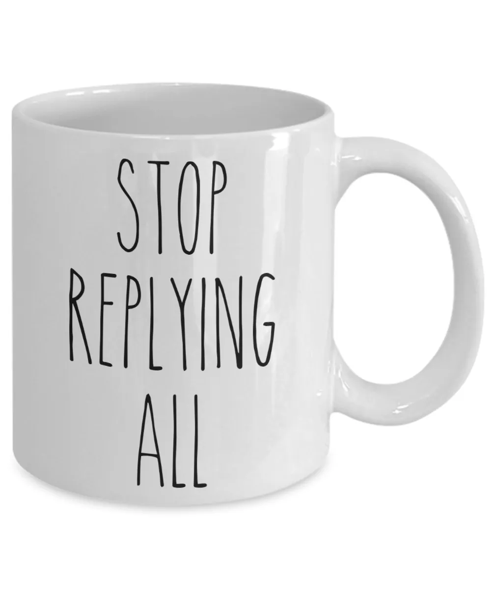 Stop Replying All Mug Funny Office Coffee Cup for Coworker