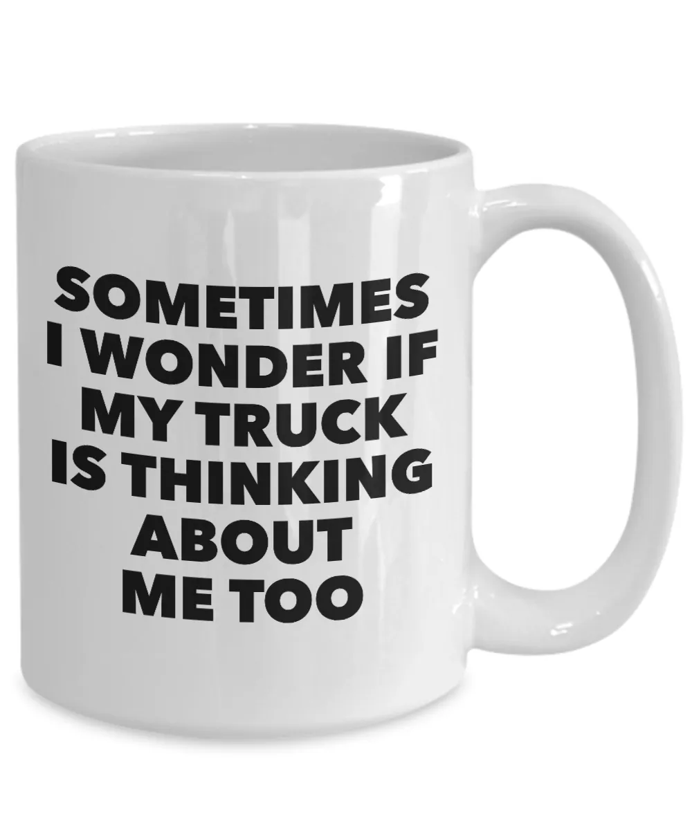 Truck Related Gifts Mug I Wonder If My Truck Is Thinking About Me Too Funny Coffee Cup