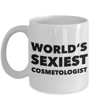 World's Sexiest Cosmetologist Mug Cosmetology Supplies Stuff Ceramic Coffee Cup Gift