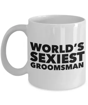 World's Sexiest Groomsman Mug Sexy Gag Gift Ceramic Coffee Cup