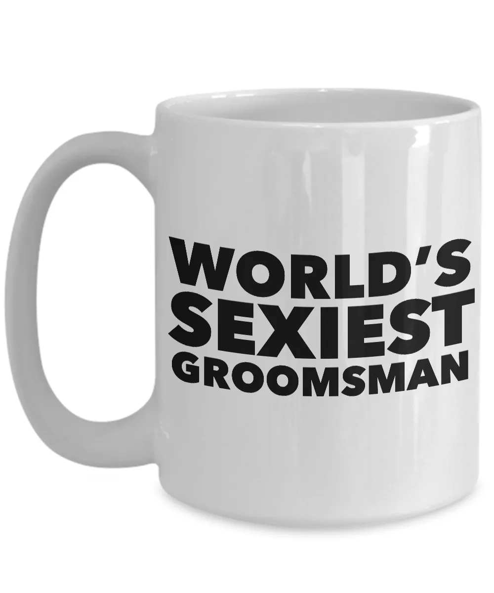 World's Sexiest Groomsman Mug Sexy Gag Gift Ceramic Coffee Cup