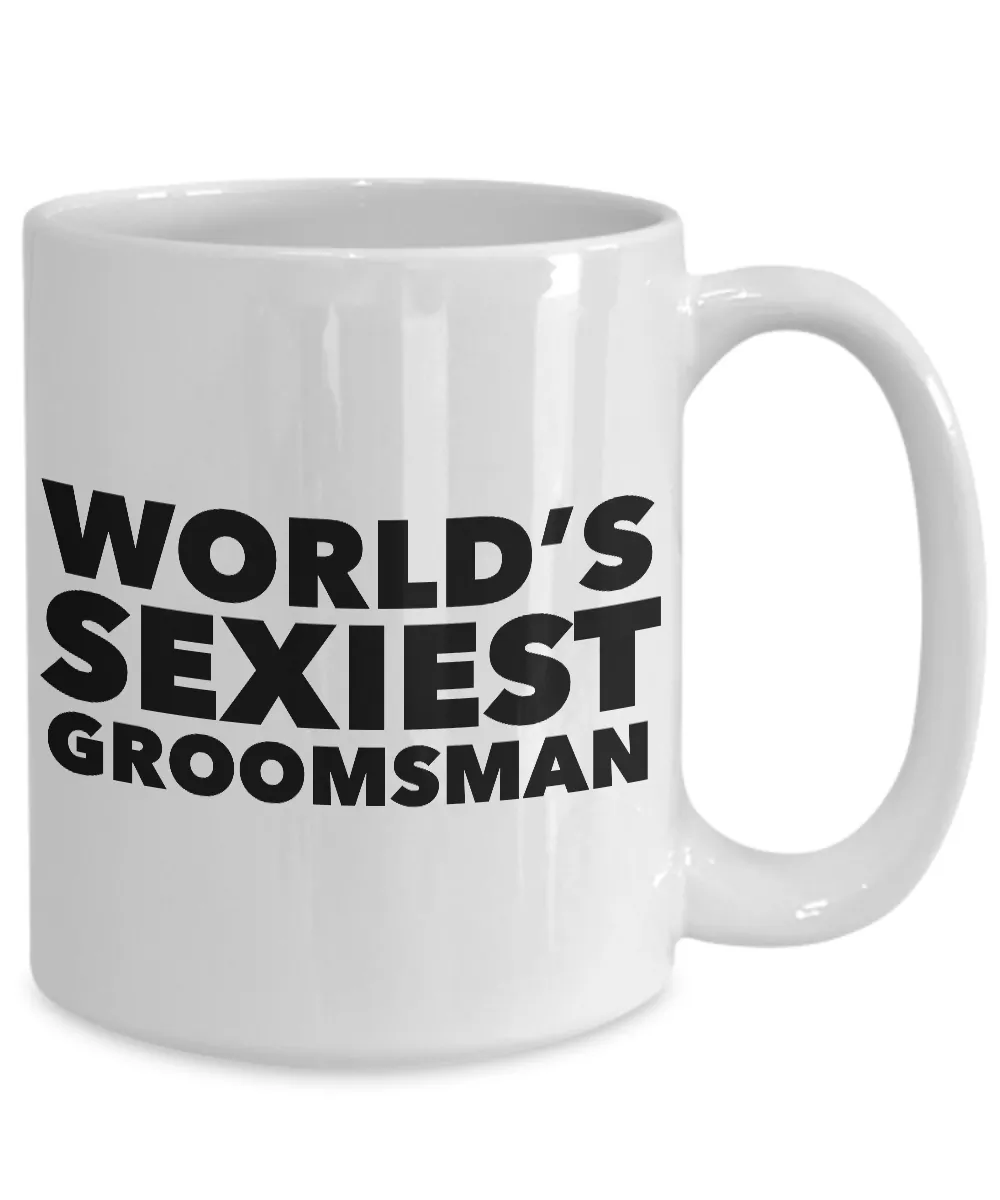 World's Sexiest Groomsman Mug Sexy Gag Gift Ceramic Coffee Cup