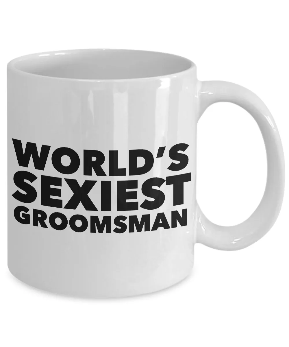World's Sexiest Groomsman Mug Sexy Gag Gift Ceramic Coffee Cup