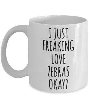 Zebra Mug Zebra Gifts I Just Freaking Love Zebras Okay Coffee Cup