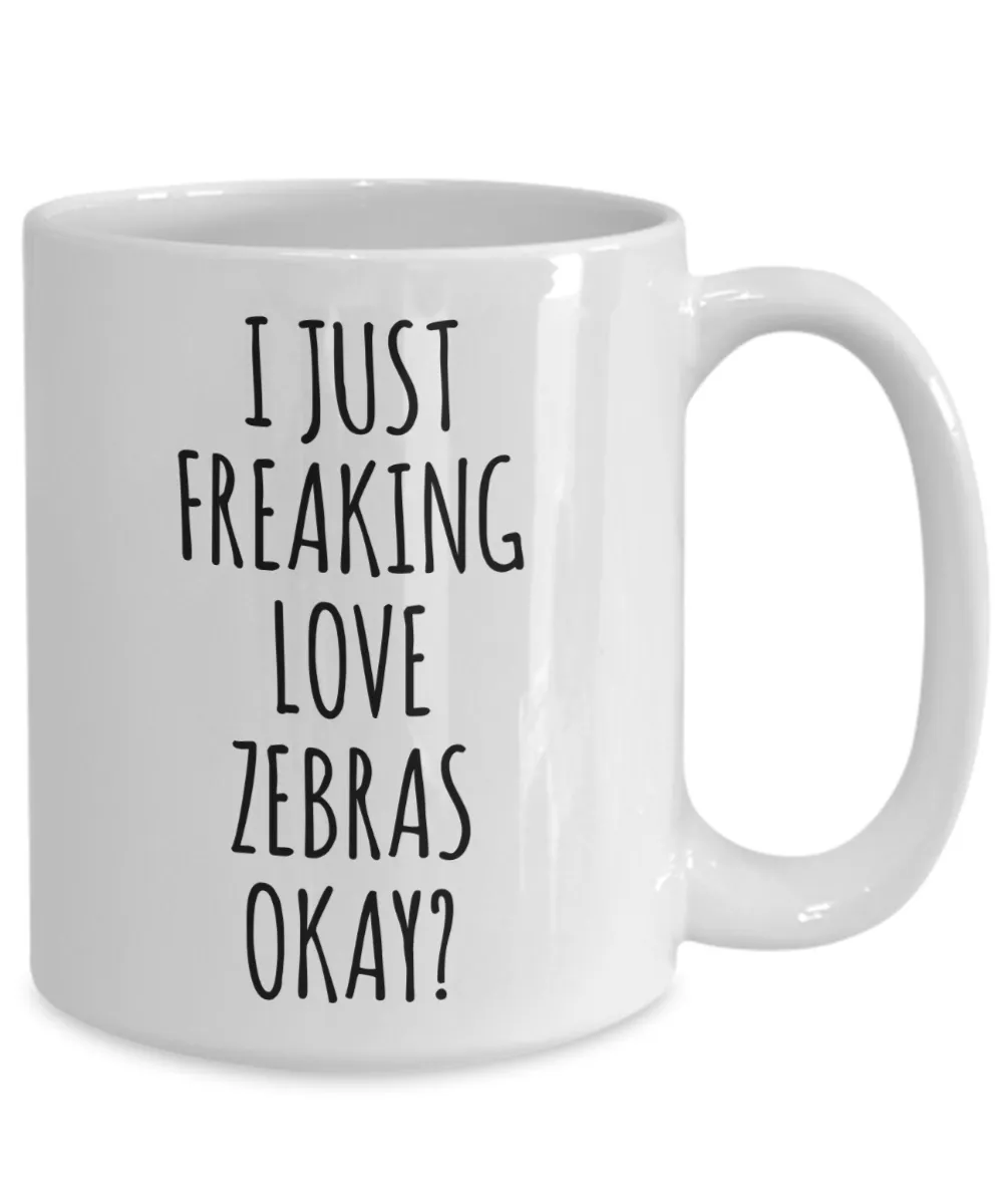Zebra Mug Zebra Gifts I Just Freaking Love Zebras Okay Coffee Cup